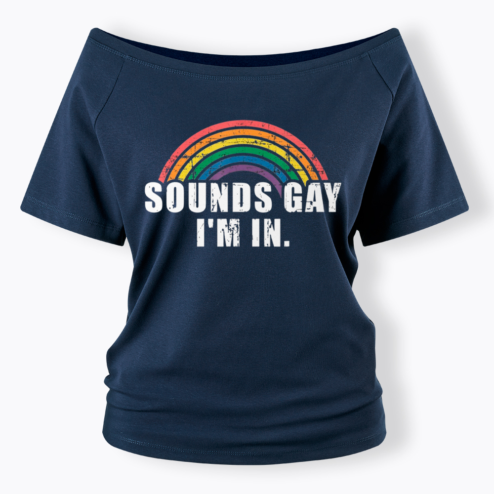 Sounds Gay I'm in Off Shoulder T-Shirt