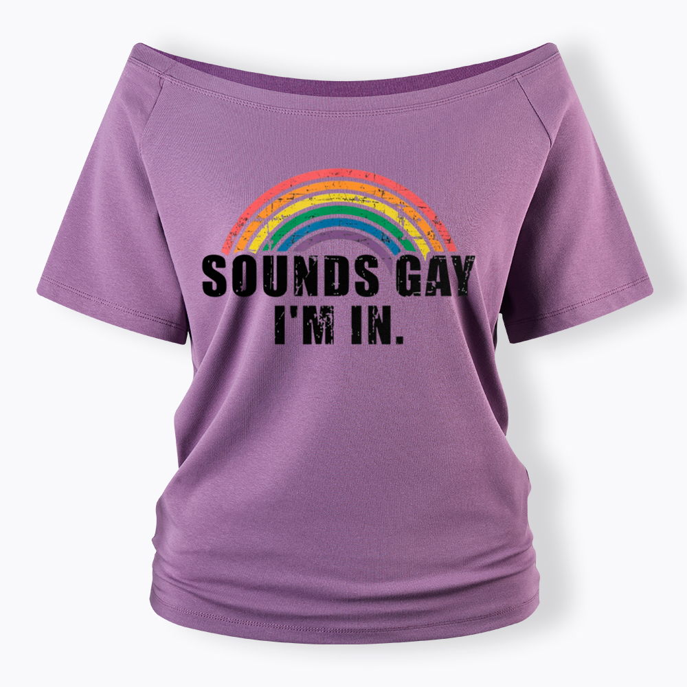 Sounds Gay I'm in Off Shoulder T-Shirt