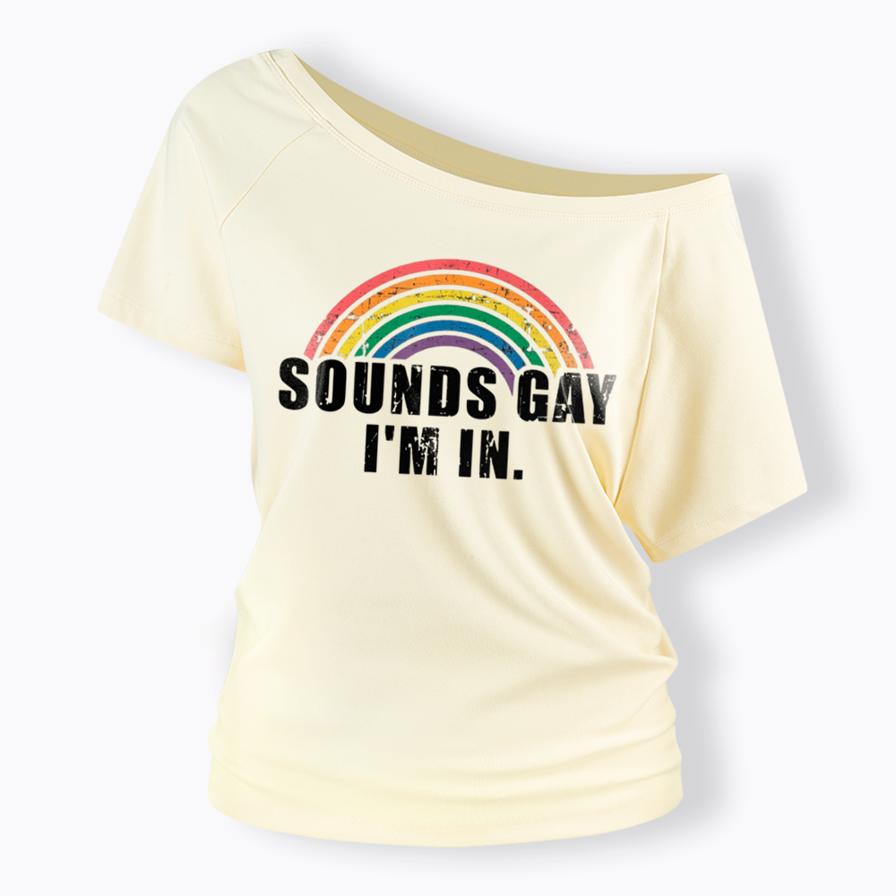 Sounds Gay I'm in Off Shoulder T-Shirt