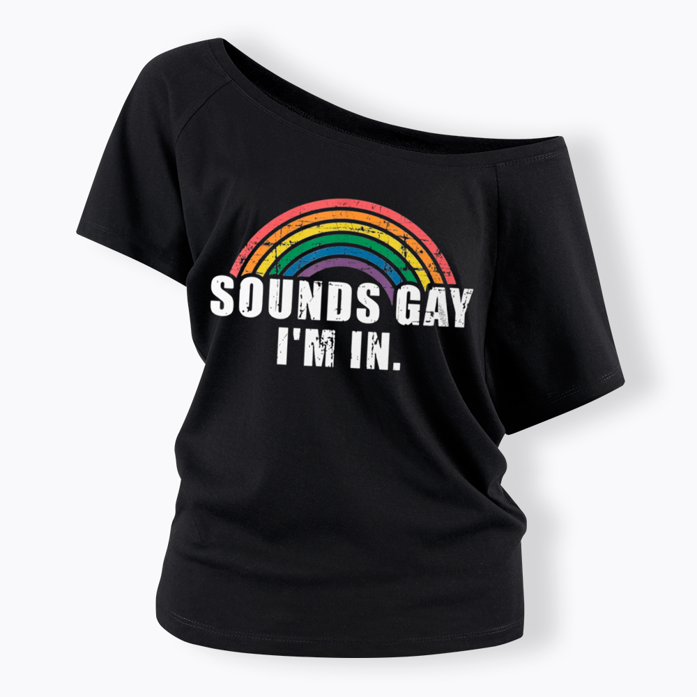 Sounds Gay I'm in Off Shoulder T-Shirt