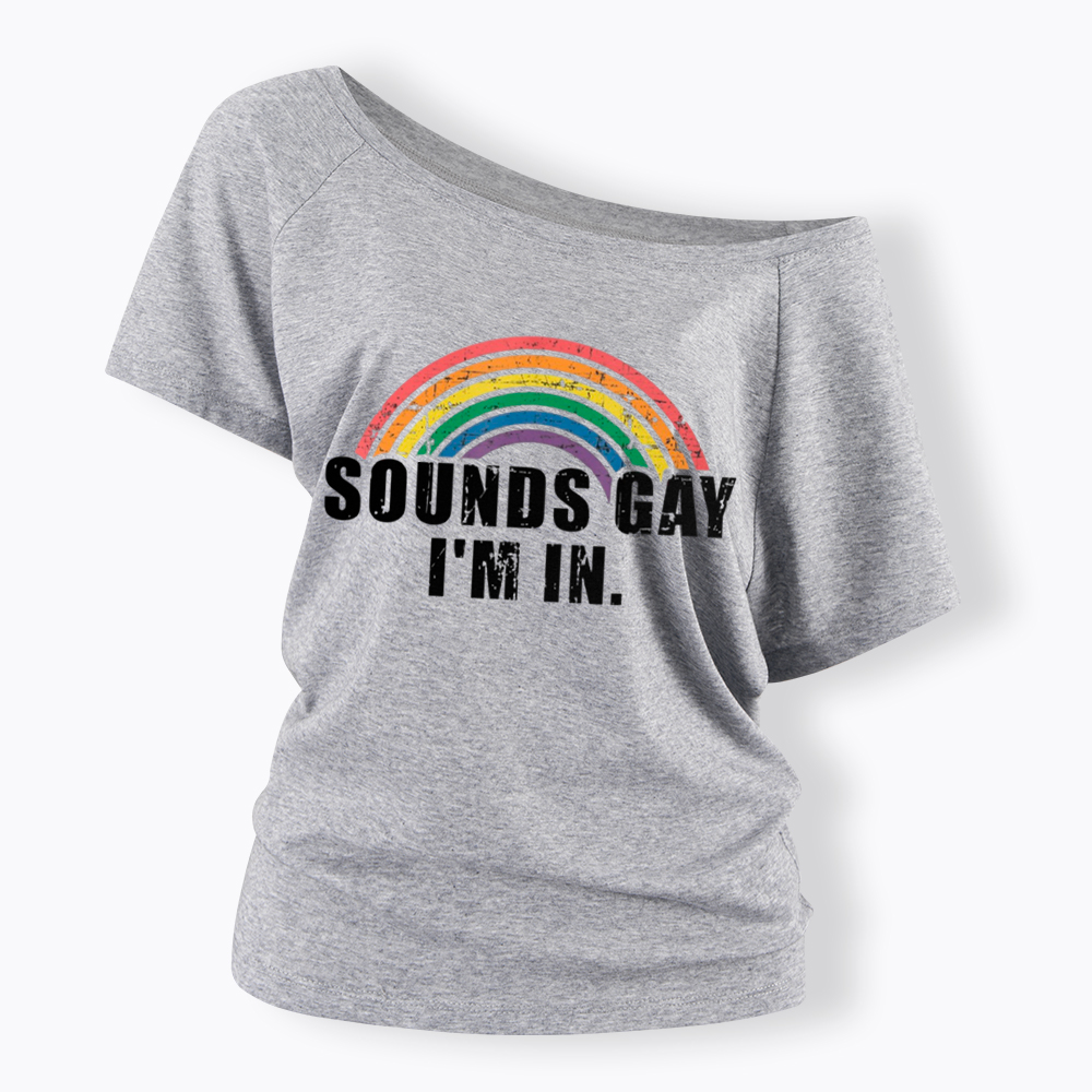 Sounds Gay I'm in Off Shoulder T-Shirt