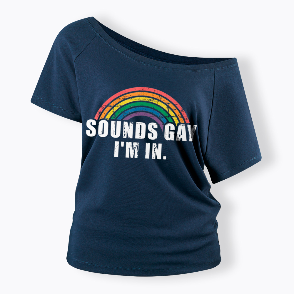 Sounds Gay I'm in Off Shoulder T-Shirt