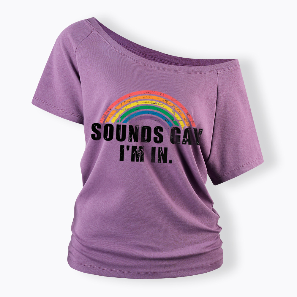 Sounds Gay I'm in Off Shoulder T-Shirt