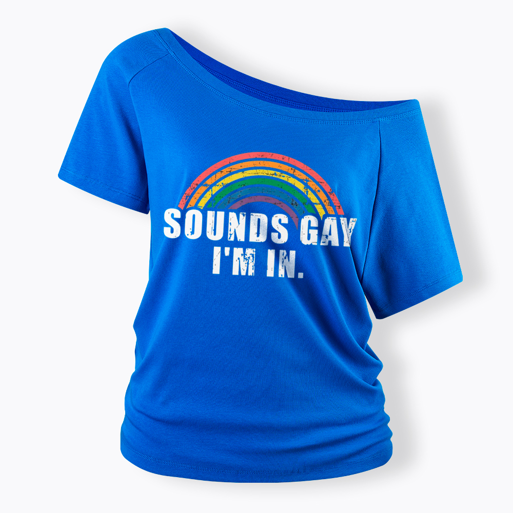 Sounds Gay I'm in Off Shoulder T-Shirt