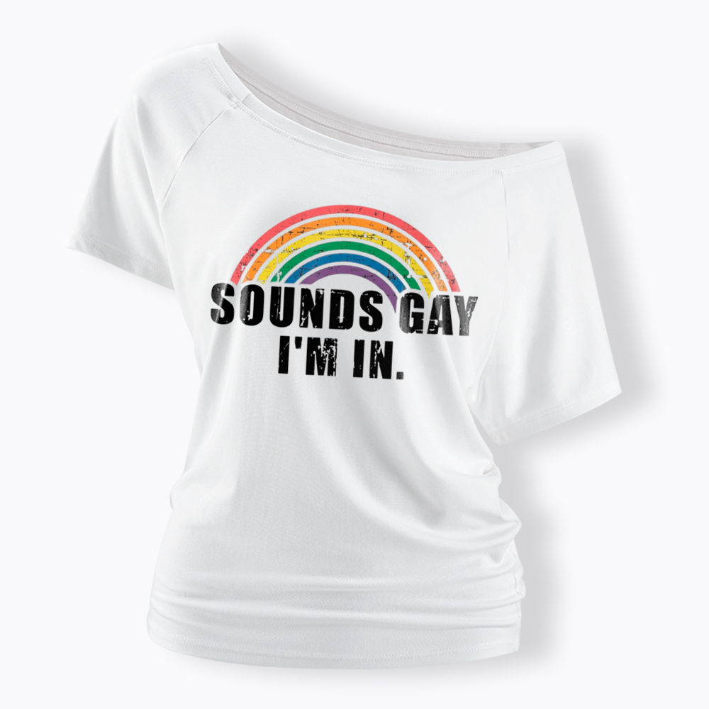Sounds Gay I'm in Off Shoulder T-Shirt