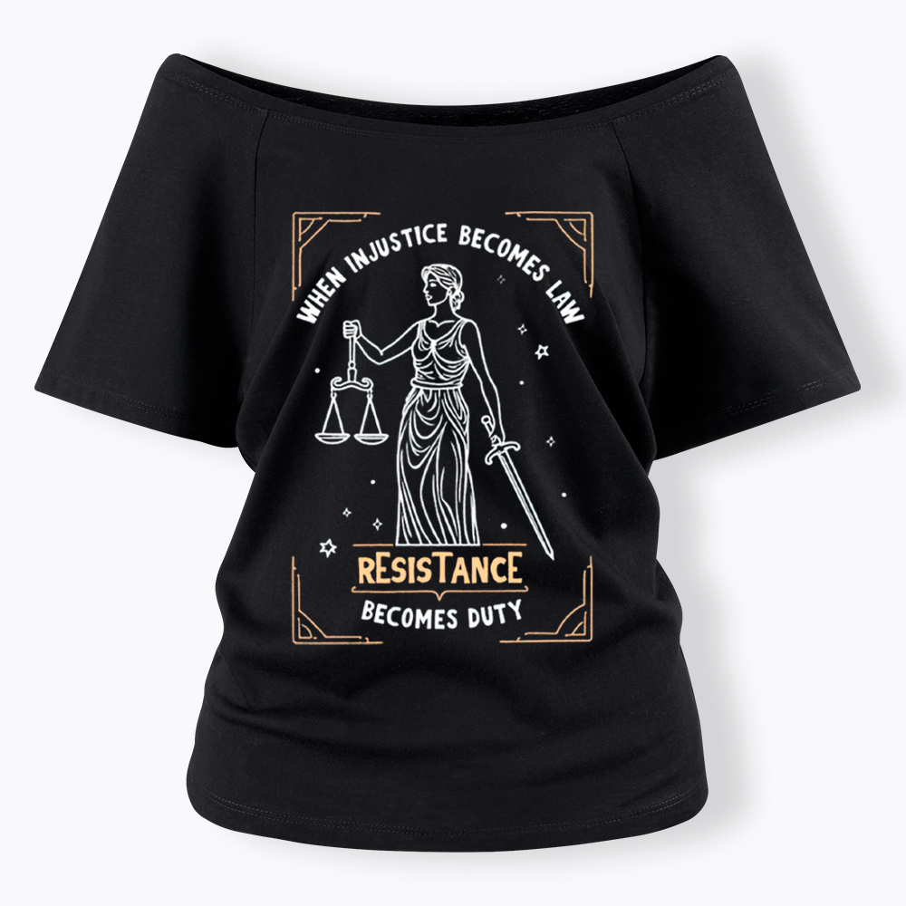 When Injustice Becomes Law Resistance Becomes Duty Off Shoulder T-Shirt