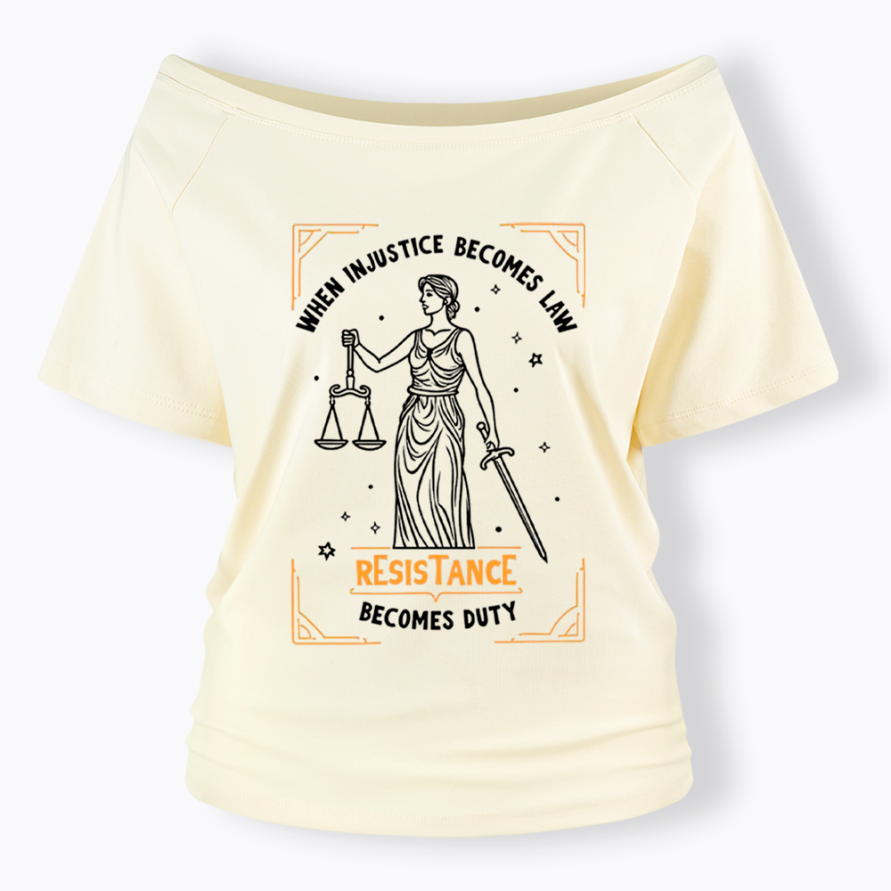 When Injustice Becomes Law Resistance Becomes Duty Off Shoulder T-Shirt