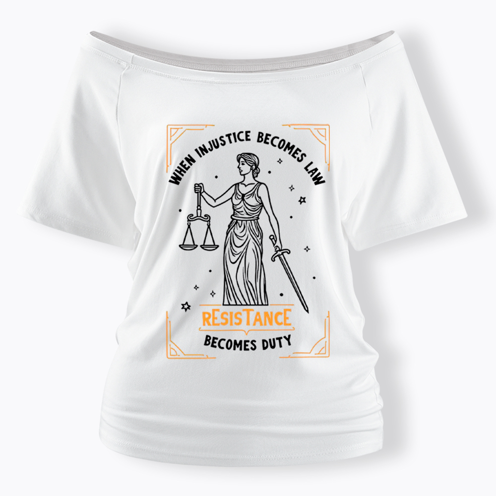 When Injustice Becomes Law Resistance Becomes Duty Off Shoulder T-Shirt