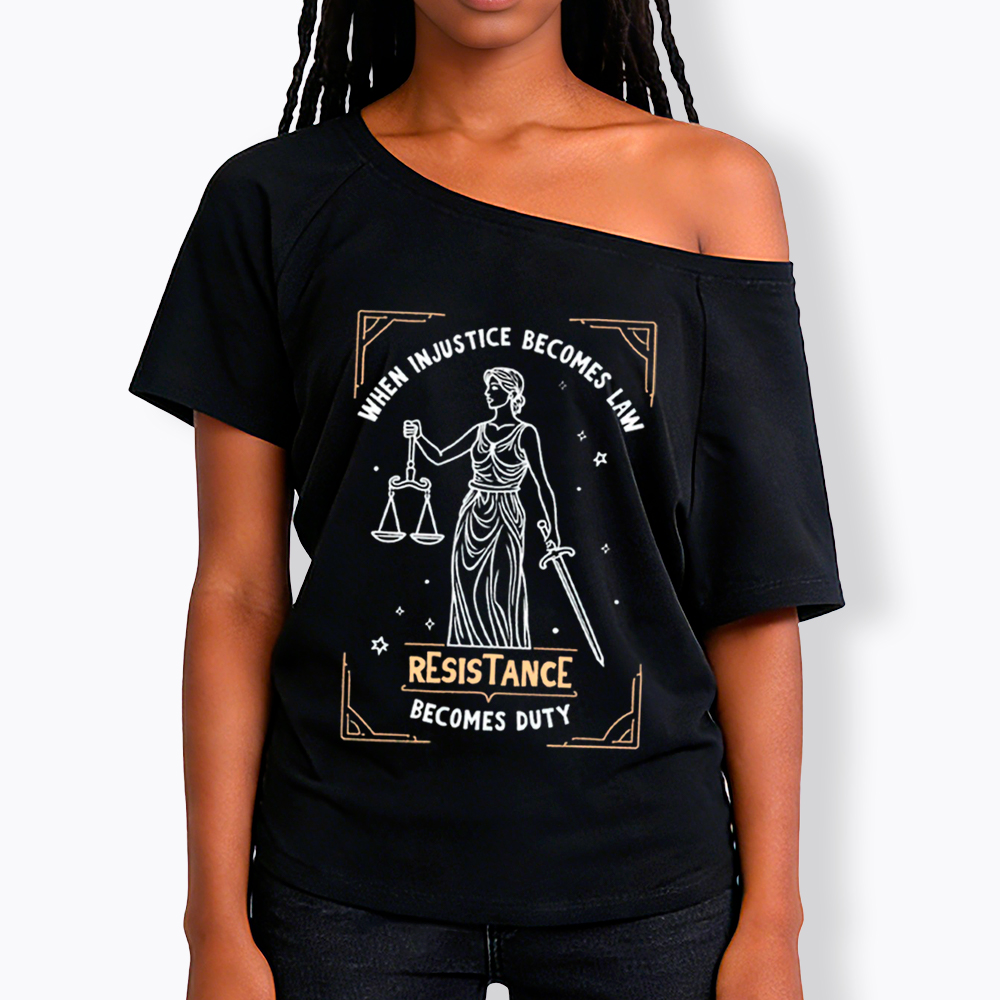When Injustice Becomes Law Resistance Becomes Duty Off Shoulder T-Shirt