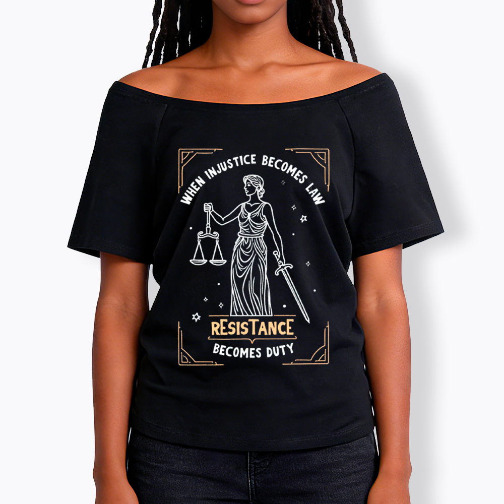 When Injustice Becomes Law Resistance Becomes Duty Off Shoulder T-Shirt