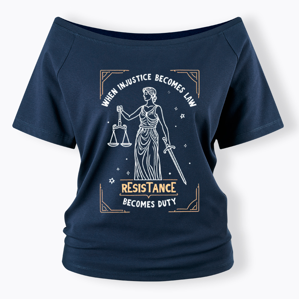 When Injustice Becomes Law Resistance Becomes Duty Off Shoulder T-Shirt