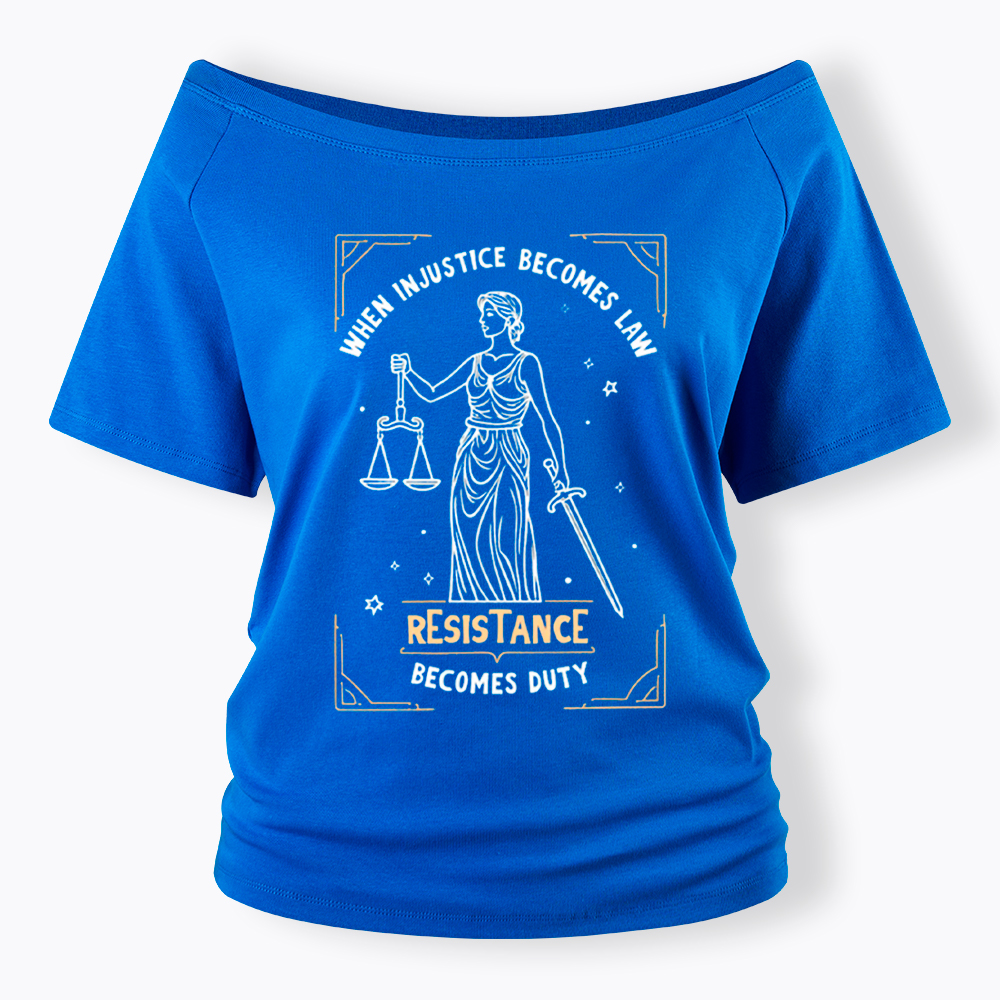When Injustice Becomes Law Resistance Becomes Duty Off Shoulder T-Shirt