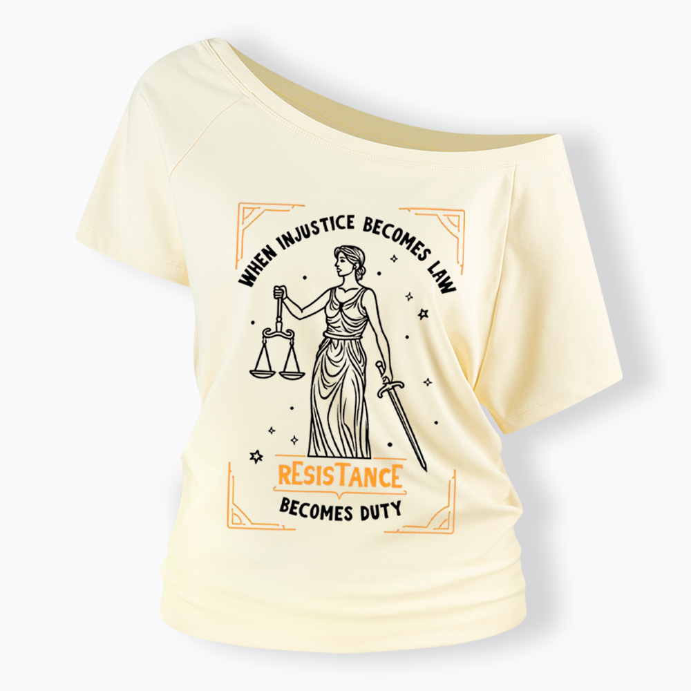 When Injustice Becomes Law Resistance Becomes Duty Off Shoulder T-Shirt