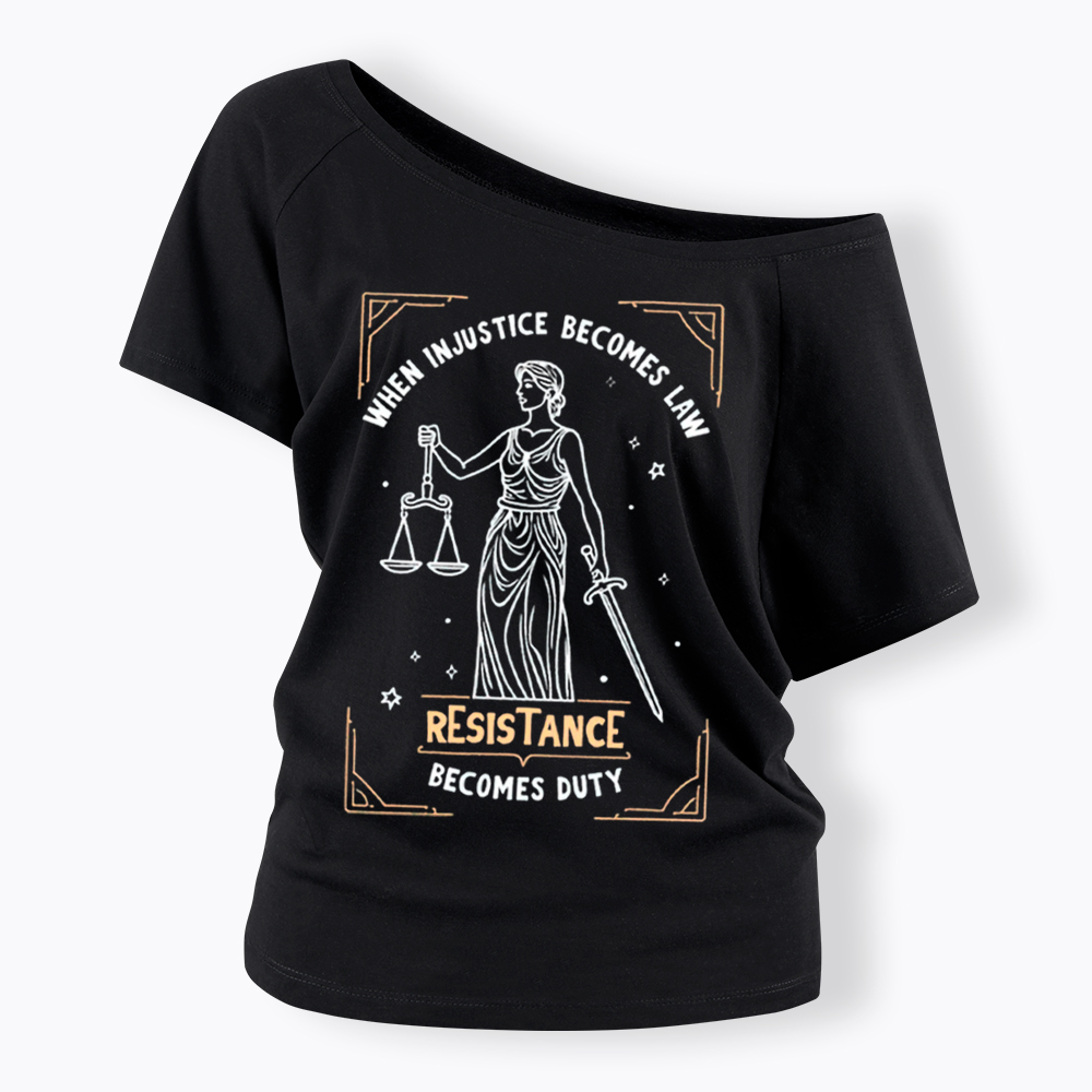 When Injustice Becomes Law Resistance Becomes Duty Off Shoulder T-Shirt