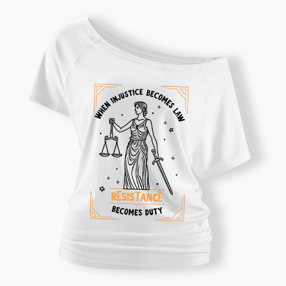 When Injustice Becomes Law Resistance Becomes Duty Off Shoulder T-Shirt