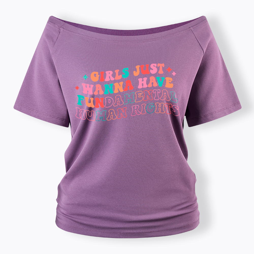 Girls Just Wanna Have Fundamental Human Rights Off Shoulder T-Shirt