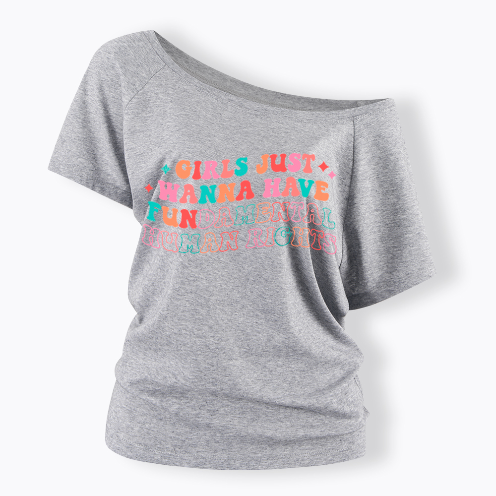 Girls Just Wanna Have Fundamental Human Rights Off Shoulder T-Shirt