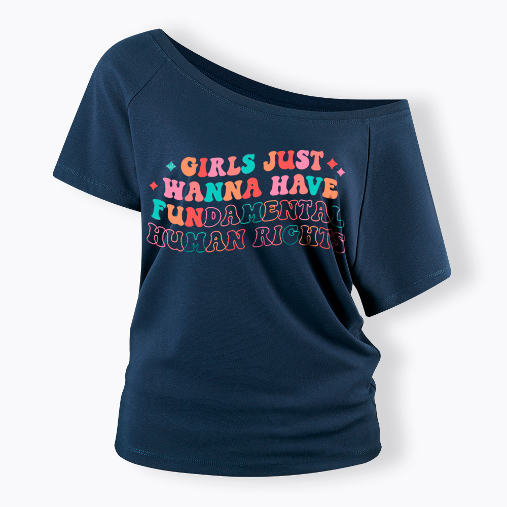 Girls Just Wanna Have Fundamental Human Rights Off Shoulder T-Shirt