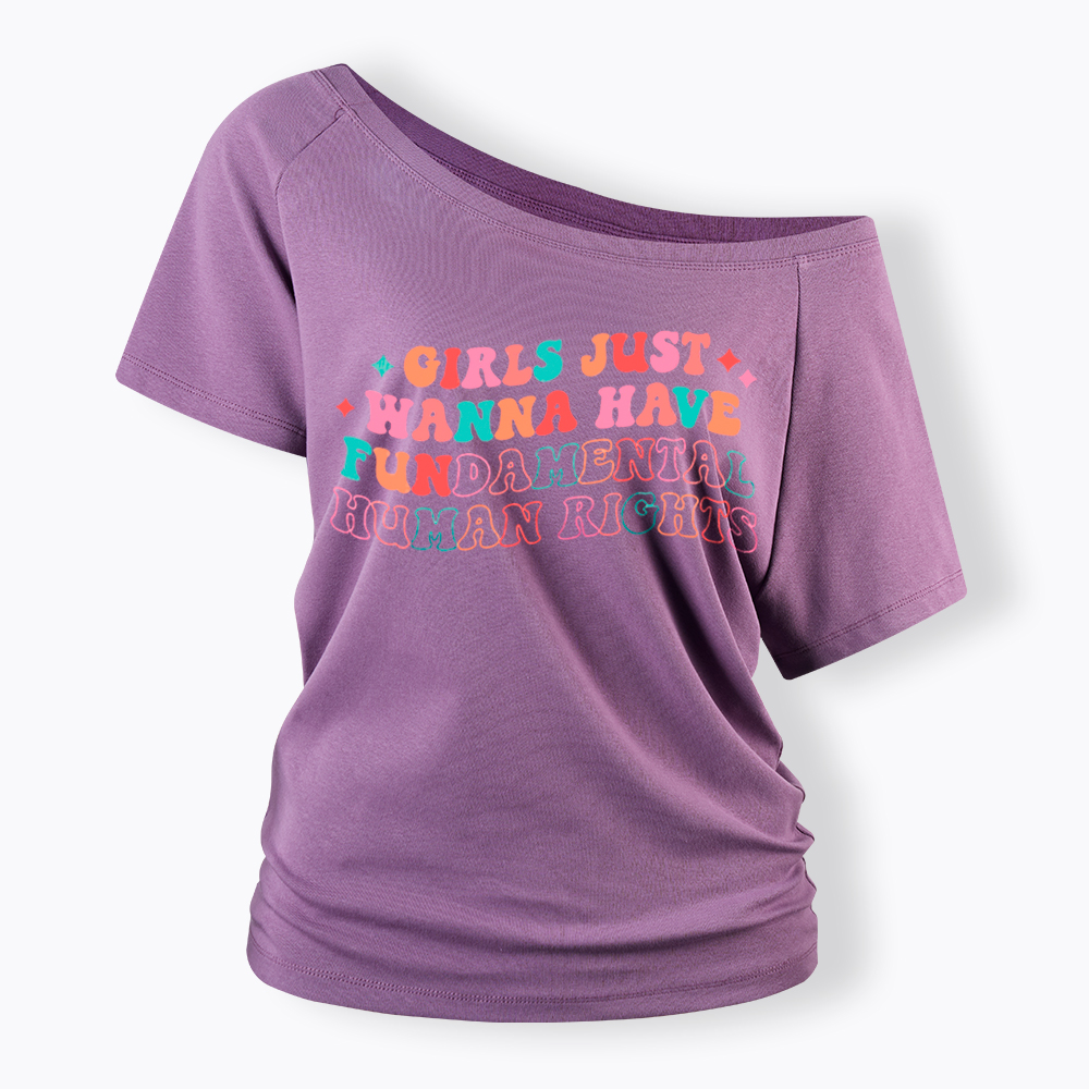 Girls Just Wanna Have Fundamental Human Rights Off Shoulder T-Shirt