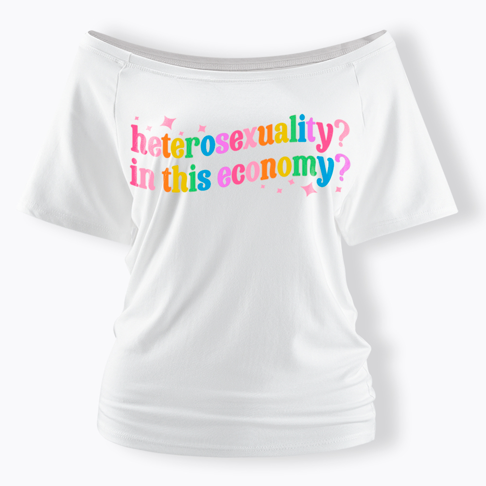 Heterosexuality in This Economy Off Shoulder T-Shirt