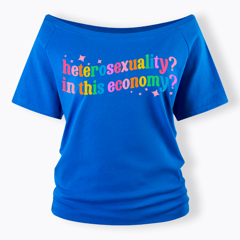Heterosexuality in This Economy Off Shoulder T-Shirt