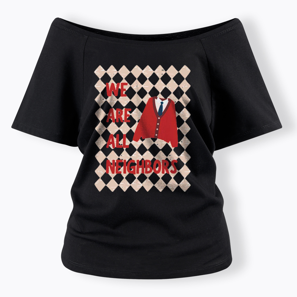 We Are All Neighbors Off Shoulder T-Shirt