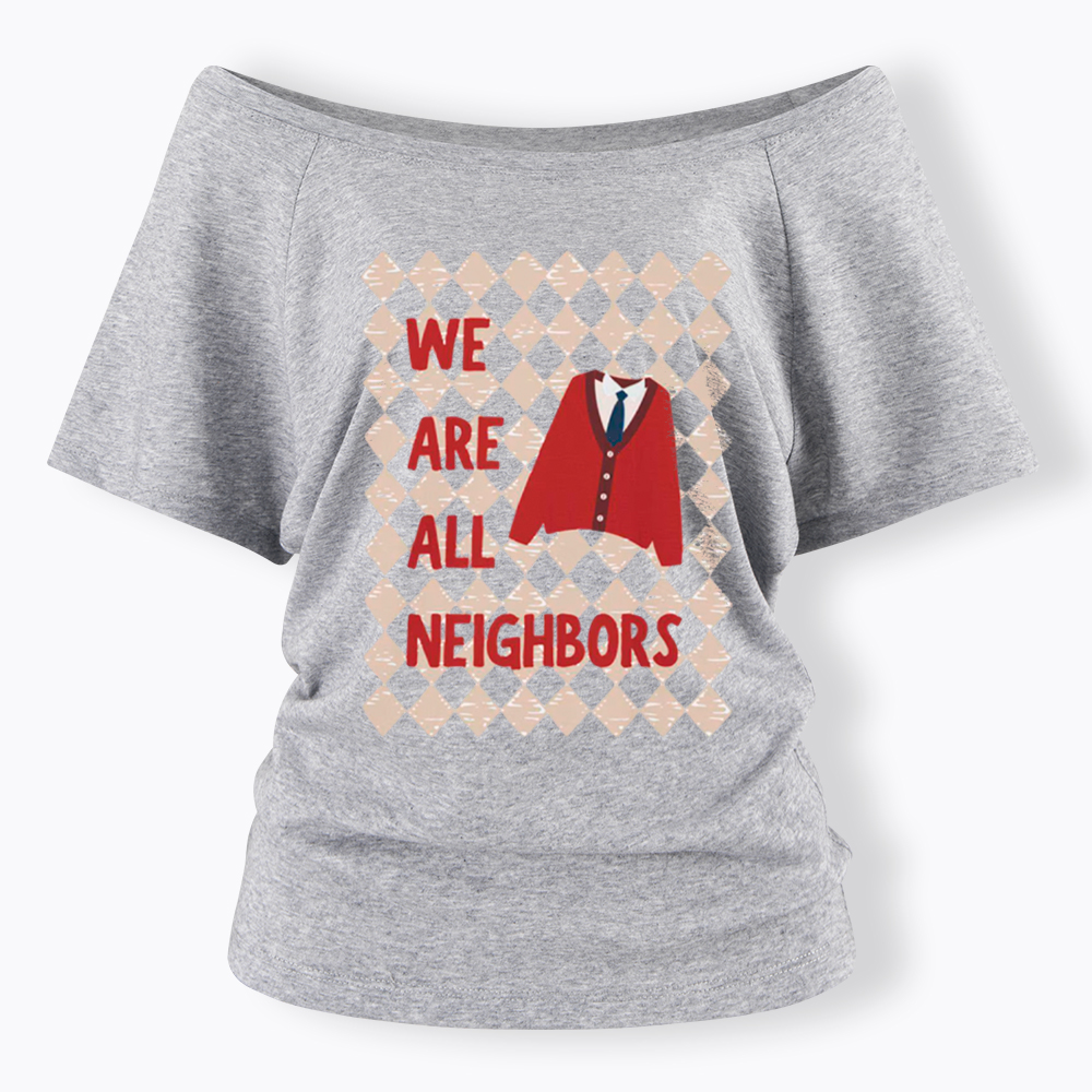 We Are All Neighbors Off Shoulder T-Shirt