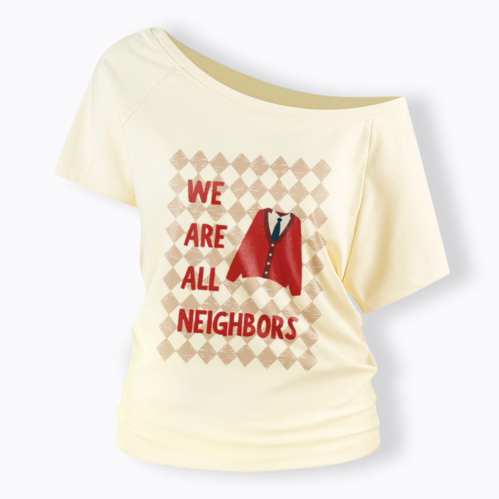 We Are All Neighbors Off Shoulder T-Shirt