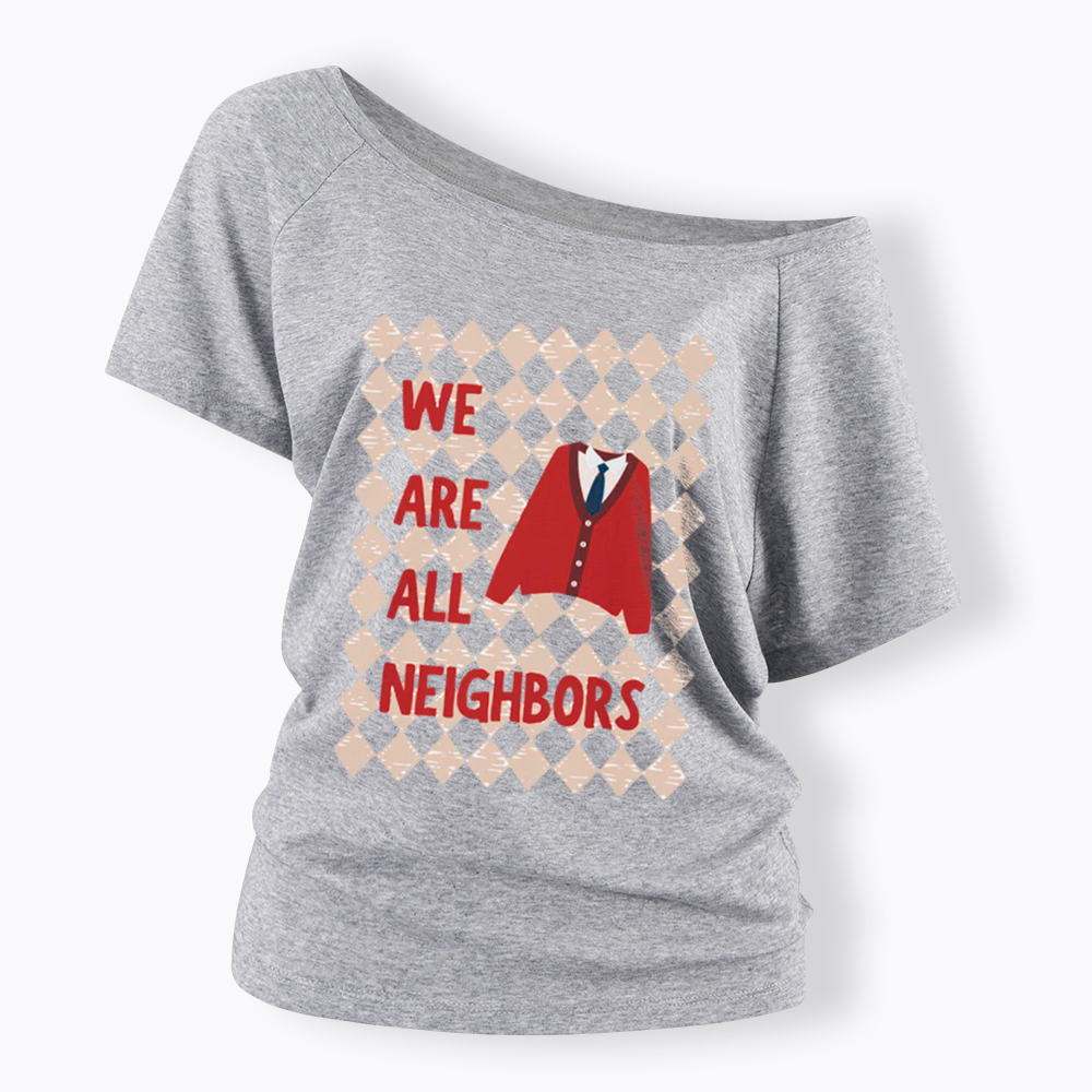 We Are All Neighbors Off Shoulder T-Shirt