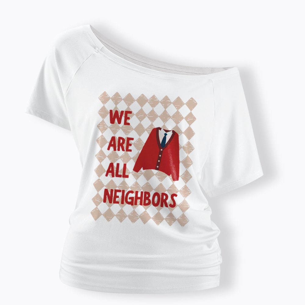 We Are All Neighbors Off Shoulder T-Shirt