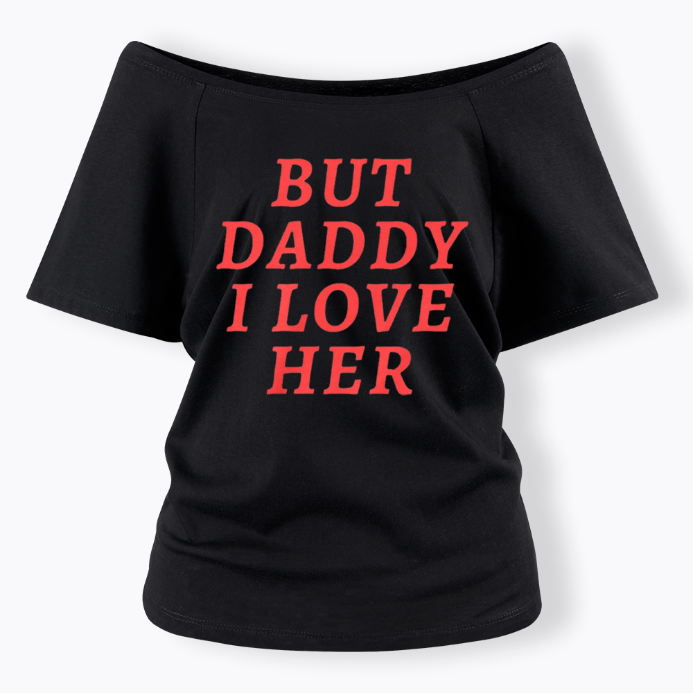 But Daddy I love Her Pride Off Shoulder T-Shirt