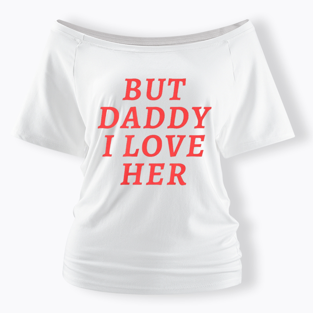 But Daddy I love Her Pride Off Shoulder T-Shirt