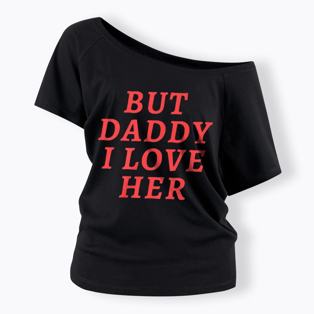 But Daddy I love Her Pride Off Shoulder T-Shirt