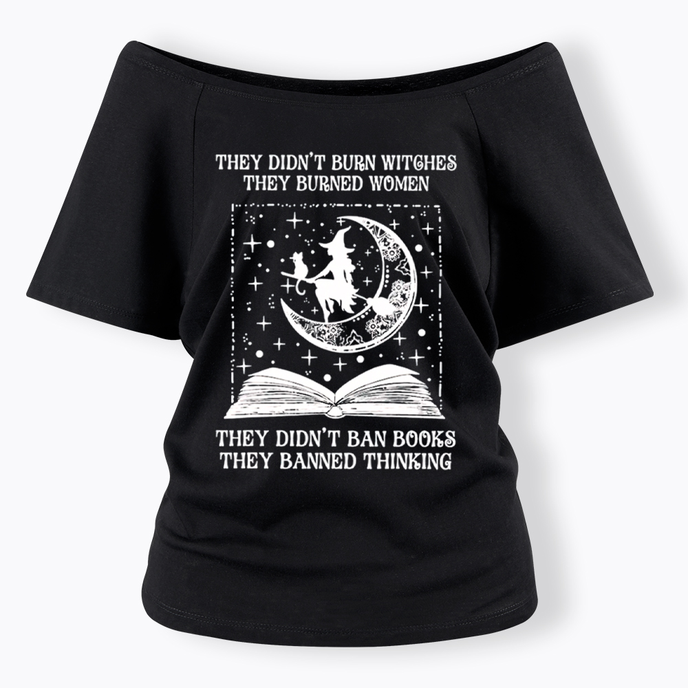 They Didn't Burn Witches They Burned Women Off Shoulder T-Shirt