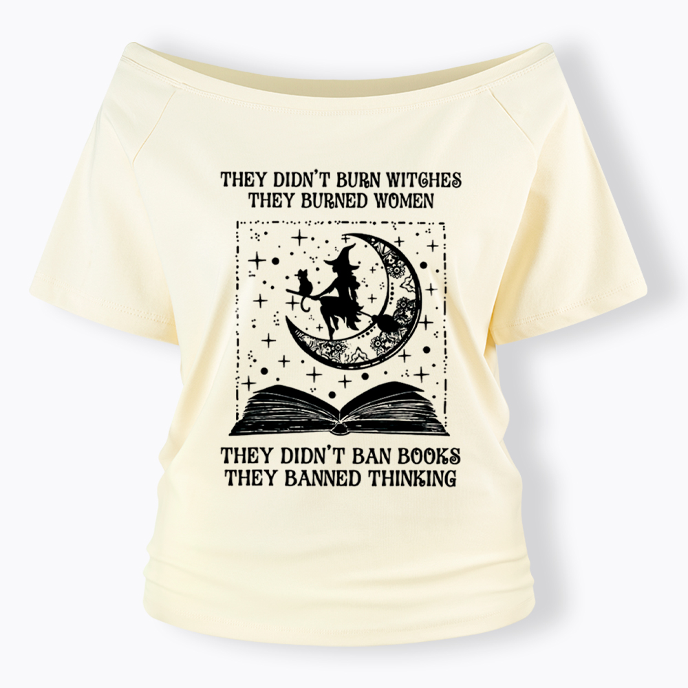 They Didn't Burn Witches They Burned Women Off Shoulder T-Shirt