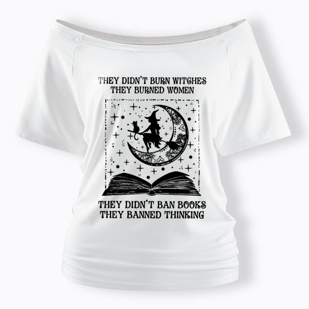 They Didn't Burn Witches They Burned Women Off Shoulder T-Shirt