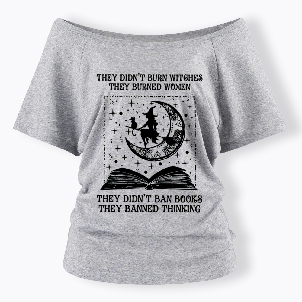 They Didn't Burn Witches They Burned Women Off Shoulder T-Shirt