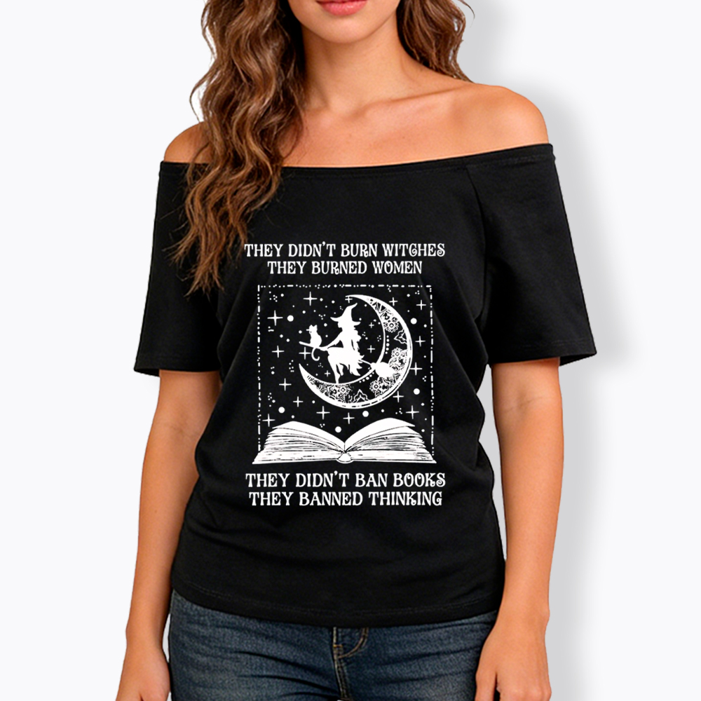 They Didn't Burn Witches They Burned Women Off Shoulder T-Shirt