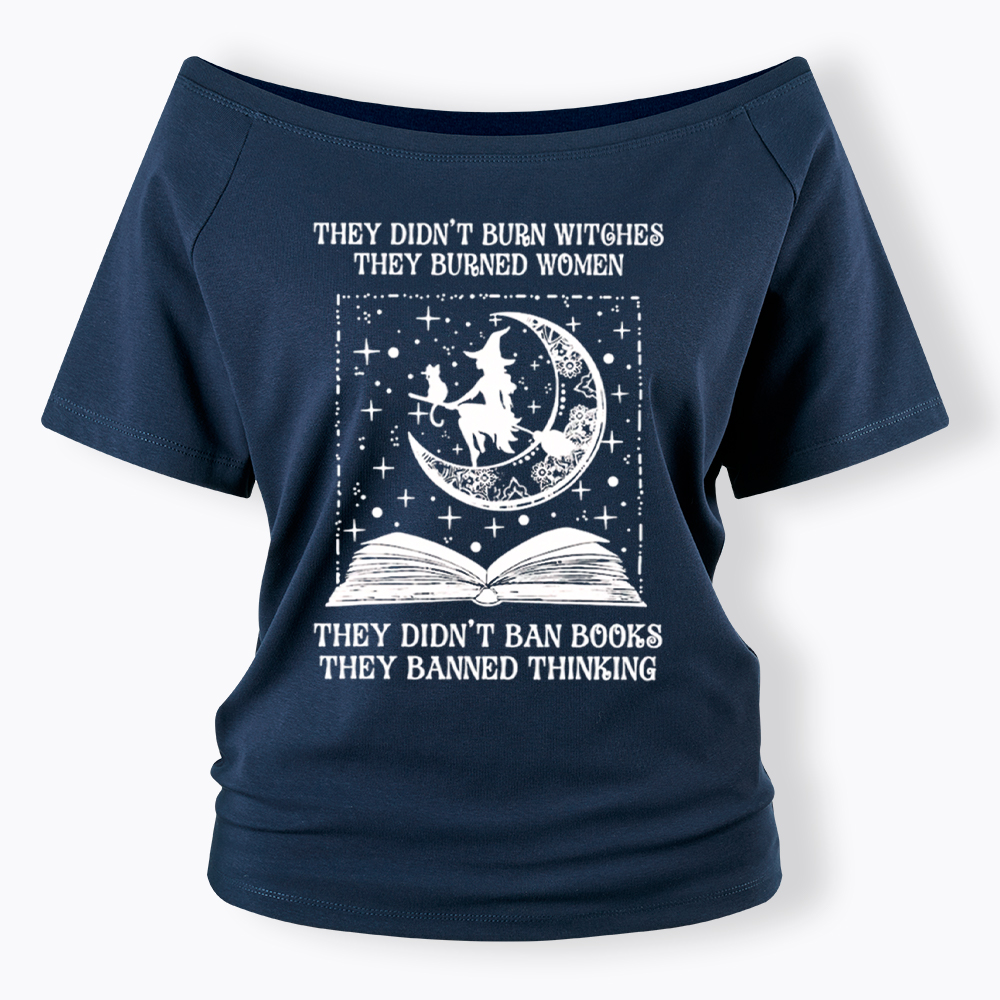 They Didn't Burn Witches They Burned Women Off Shoulder T-Shirt