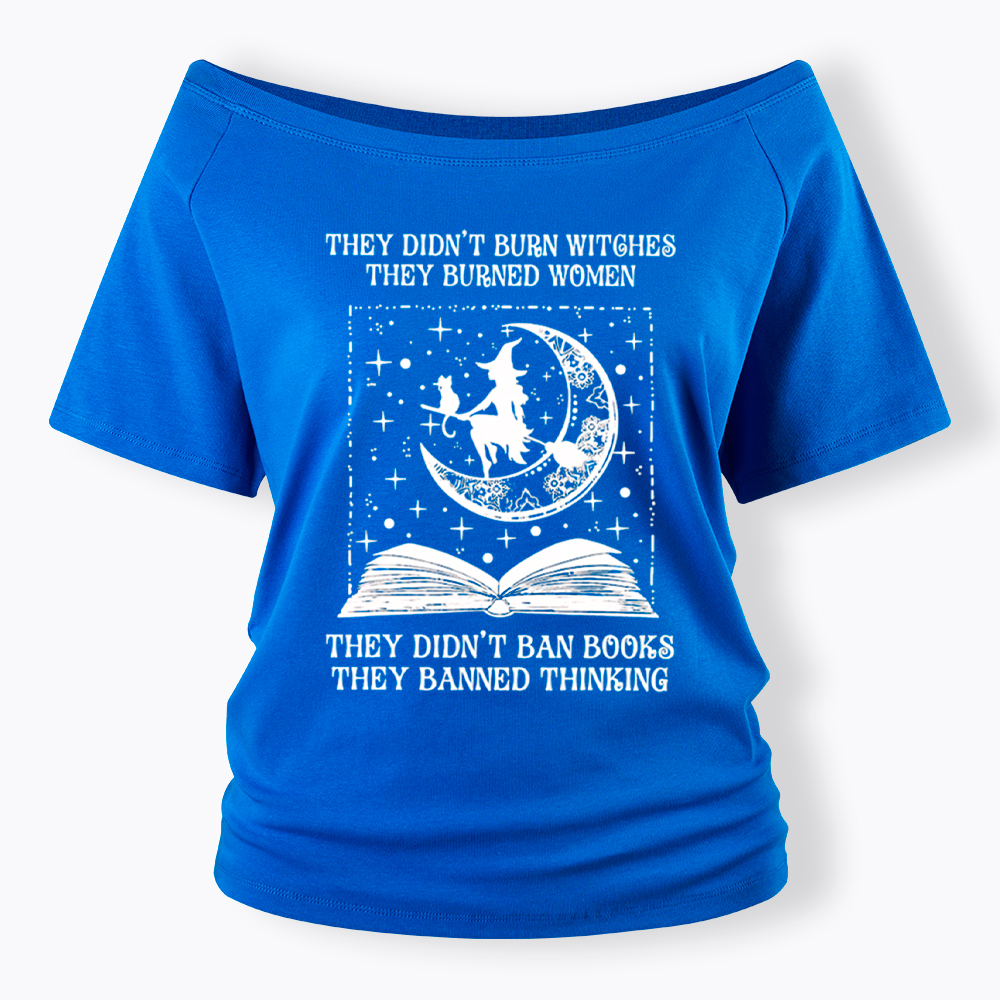 They Didn't Burn Witches They Burned Women Off Shoulder T-Shirt