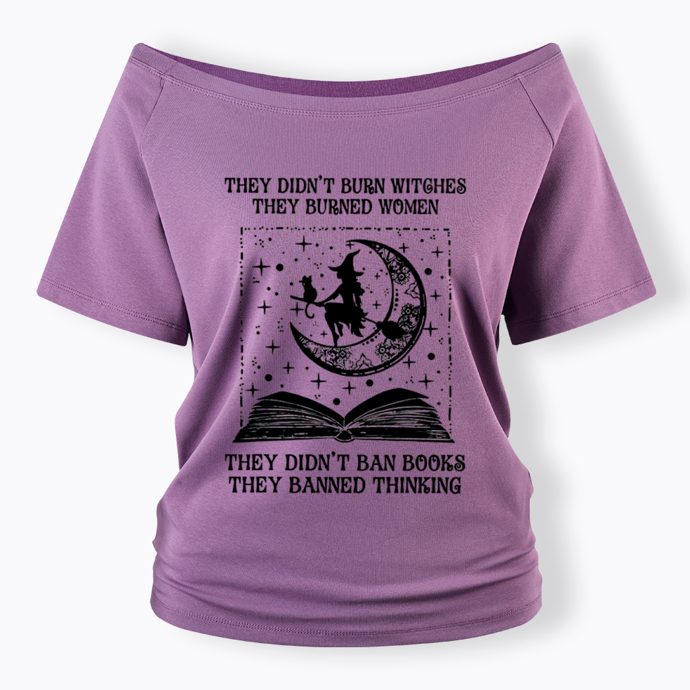 They Didn't Burn Witches They Burned Women Off Shoulder T-Shirt