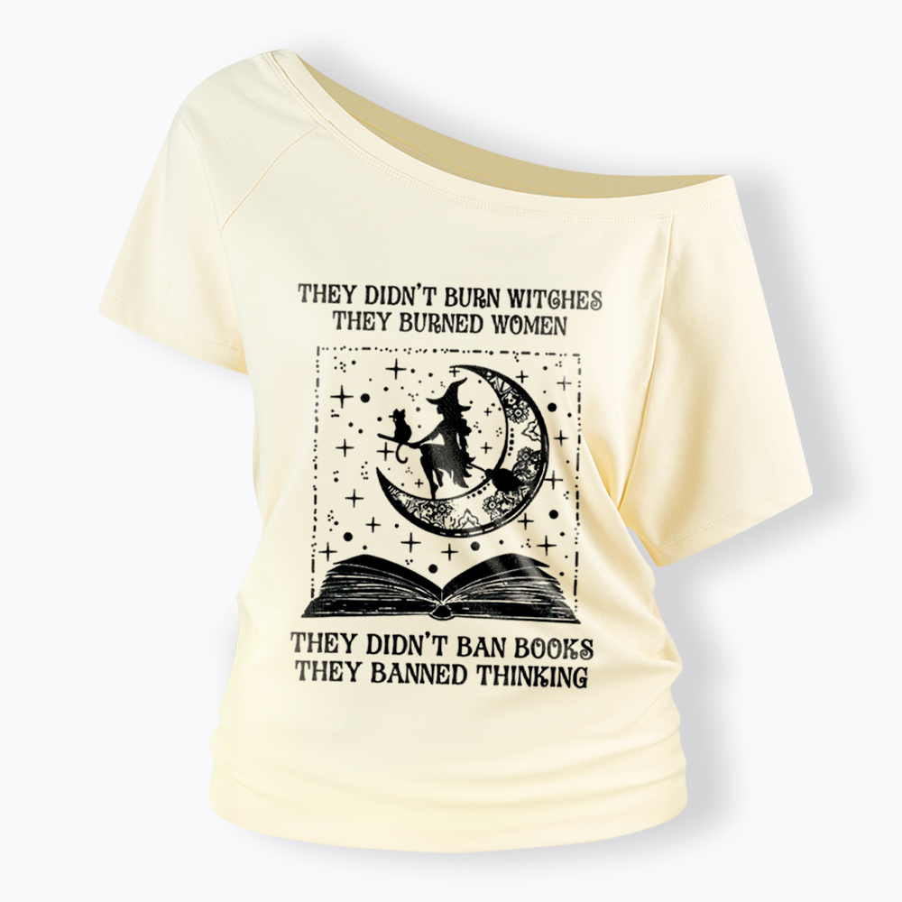 They Didn't Burn Witches They Burned Women Off Shoulder T-Shirt