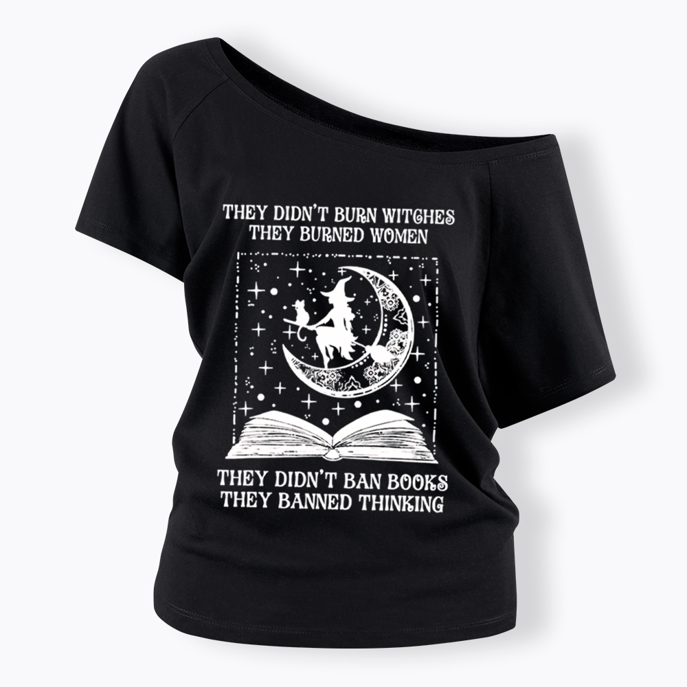 They Didn't Burn Witches They Burned Women Off Shoulder T-Shirt