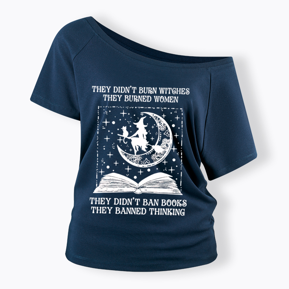 They Didn't Burn Witches They Burned Women Off Shoulder T-Shirt