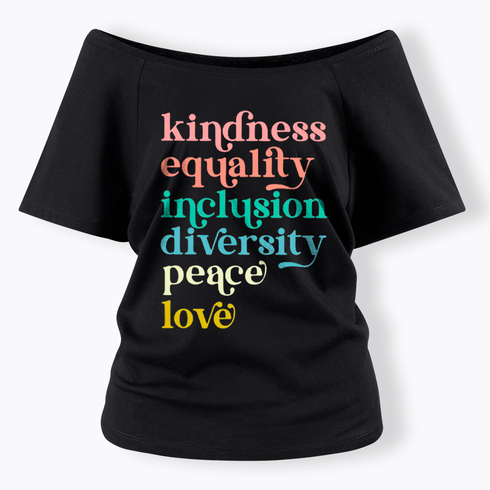 Kindness Equality Inclusion Diversity Peace Love Hope Off Shoulder T-Shirt