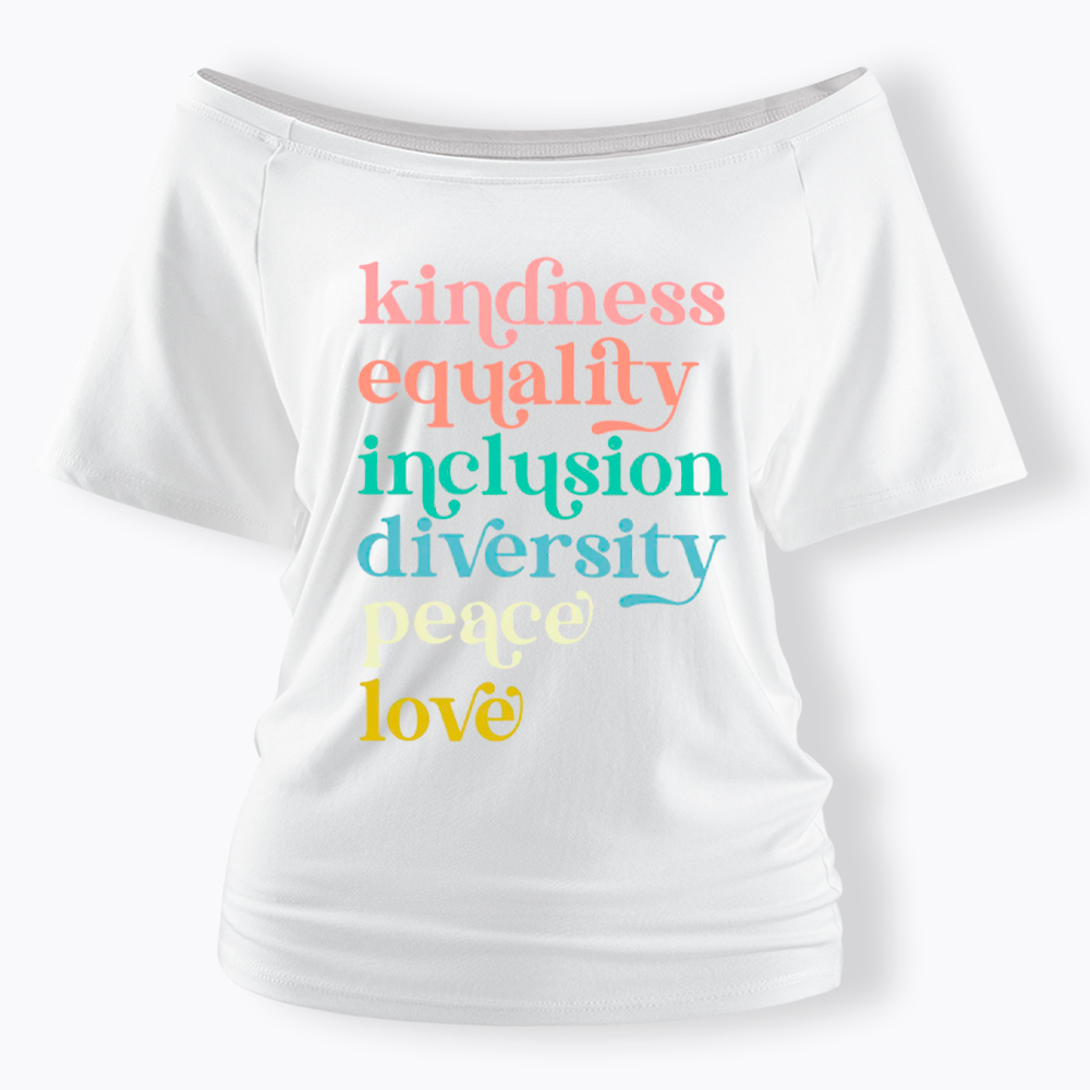 Kindness Equality Inclusion Diversity Peace Love Hope Off Shoulder T-Shirt