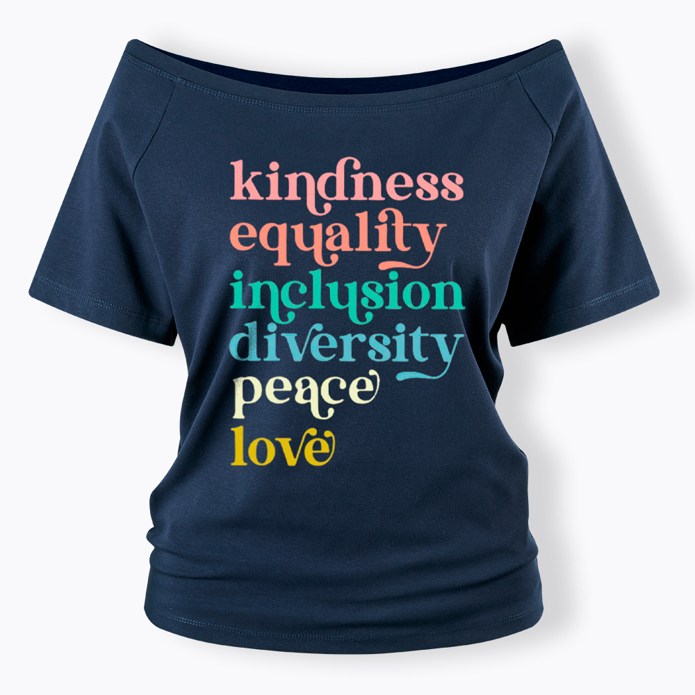 Kindness Equality Inclusion Diversity Peace Love Hope Off Shoulder T-Shirt