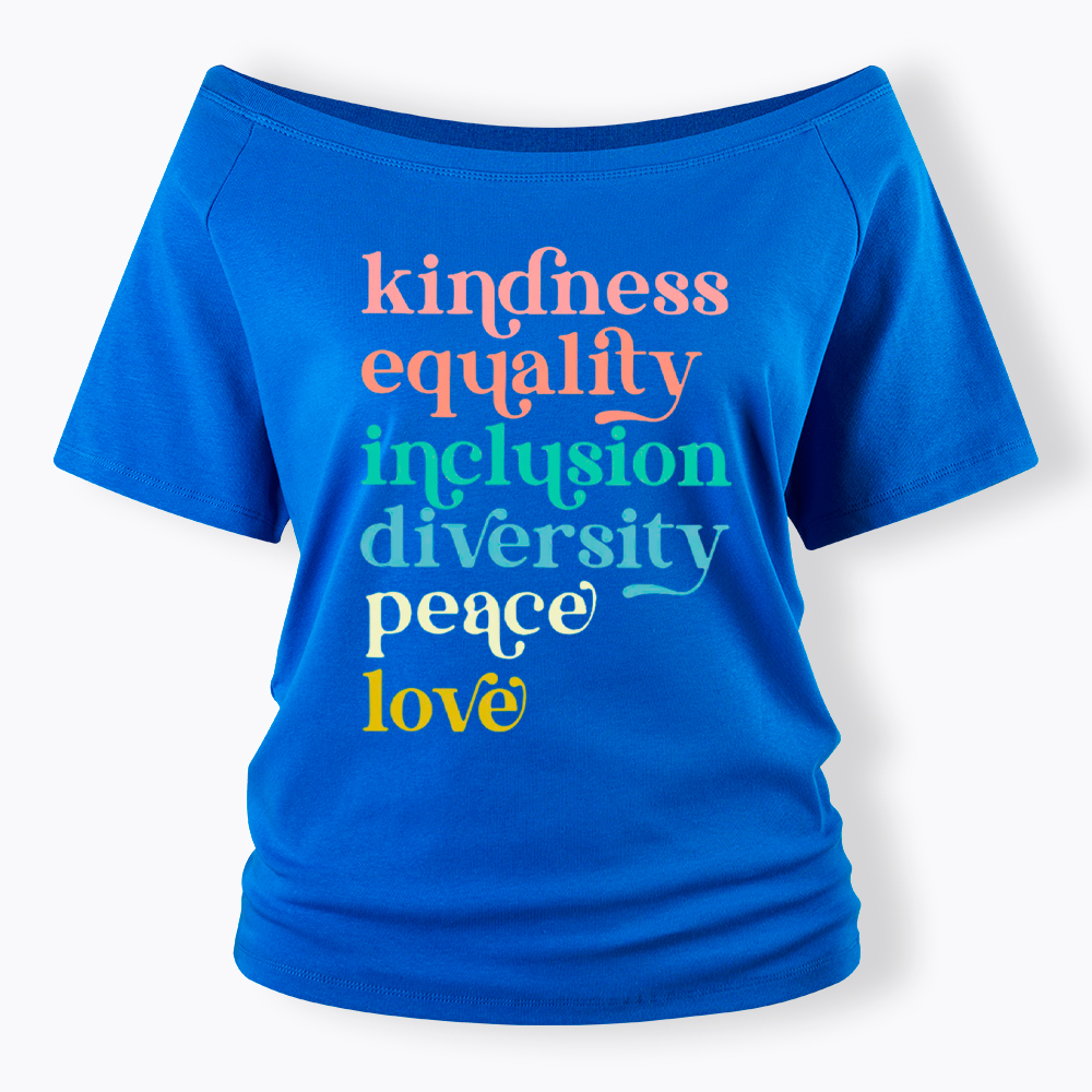 Kindness Equality Inclusion Diversity Peace Love Hope Off Shoulder T-Shirt
