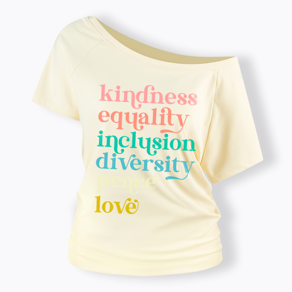 Kindness Equality Inclusion Diversity Peace Love Hope Off Shoulder T-Shirt