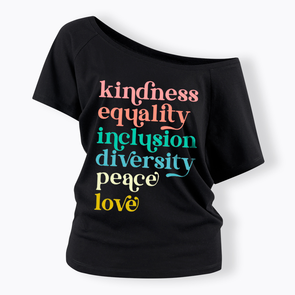 Kindness Equality Inclusion Diversity Peace Love Hope Off Shoulder T-Shirt